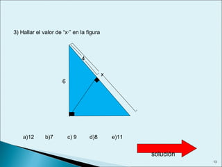 3) Hallar el valor de “x·” en la figura
4
x
a)12 b)7 c) 9 d)8 e)11
6
solución
13
 