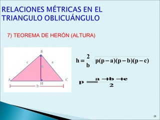 7) TEOREMA DE HERÓN (ALTURA)
28
)cp)(bp)(ap(p
b
2
h −−−=
2
cba
p
++
=
 