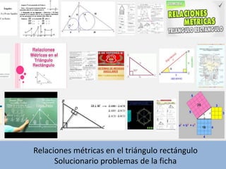 Relaciones métricas en el triángulo rectángulo
Solucionario problemas de la ficha
 
