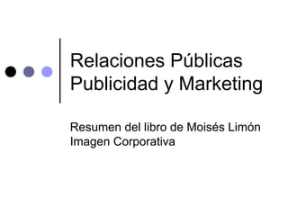 Relaciones Públicas Publicidad y Marketing Resumen del libro de Moisés Limón Imagen Corporativa 