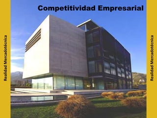 RealidadMercadotécnica
RealidadMercadotécnica
Competitividad Empresarial
 