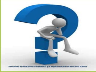 II Encuentro de Instituciones Universitarias que Imparten Estudios de Relaciones Públicas
 