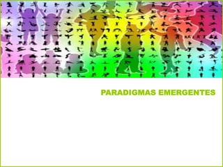 PARADIGMAS EMERGENTES
 