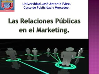Universidad José Antonio Páez.
Curso de Publicidad y Mercadeo.
 