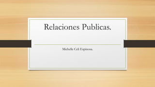 Relaciones Publicas.
Michelle Celi Espinosa.
 