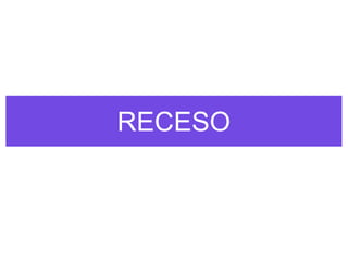 RECESO
 