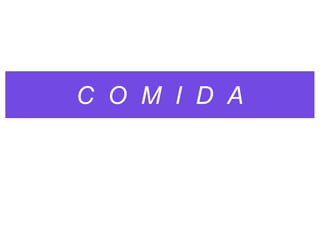 C O M I D A
 