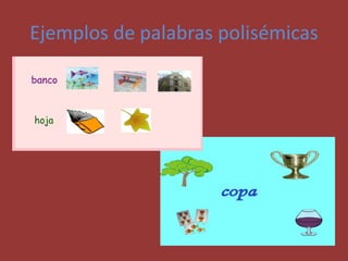Ejemplos de palabras polisémicas
 