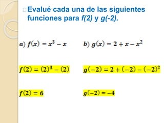 Evalué cada una de las siguientes 
funciones para f(2) y g(-2). 
 
