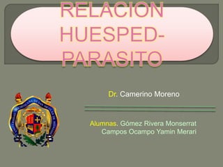 Dr. Camerino Moreno 
Alumnas. Gómez Rivera Monserrat 
Campos Ocampo Yamin Merari 
 