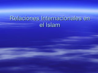 Relaciones Internacionales en el Islam 