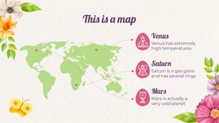 This is a map
Venus
Venus has extremely
high temperatures
Mars is actually a
very cold planet
Saturn
Saturn is a gas giant
and has several rings
Mars
 