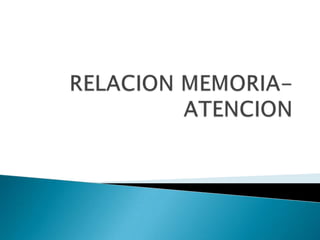 RELACION MEMORIA-ATENCION 