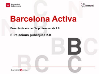 Hola hola hola hola
Hola hola hola
Hola hola hola
hola hola hola hola
Hola
Hola hola hola
hola hola hola

Barcelona Activa
Descobreix els perfils professionals 2.0

El relacions públiques 2.0

Hola hola hola

 