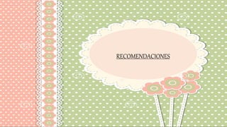 RECOMENDACIONES
 