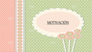 MOTIVACIÓN
 