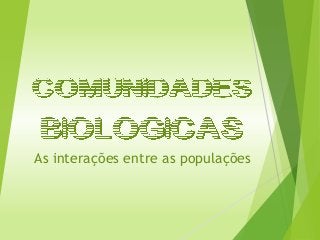 As interações entre as populações
 