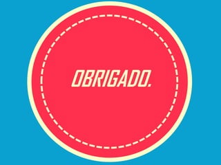 OBRIGADO.

 