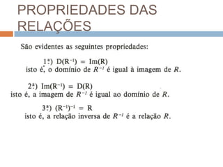 PROPRIEDADES DAS
RELAÇÕES
 