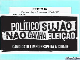 TEXTO 02
Prova de Língua Portuguesa, UFMG-2006
 
