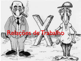 Relações de Trabalho
 