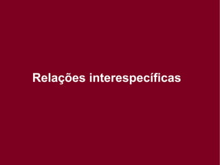 Relações interespecíficas
 
