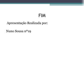 FIM Apresentação Realizada por: Nuno Sousa nº19 