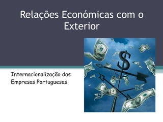 Relações Económicas com o Exterior Internacionalização das Empresas Portuguesas 