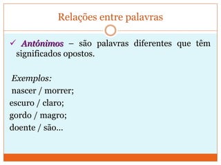 Relações entre palavras Hiperónimos – são palavras de sentido geral que se relacionam com outras de sentido mais específico. Exemplos: peixe, vestuário, desporto…