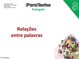 Relações 
entre palavras 
Porto Editora 
 