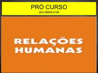 PRÓ CURSO
(64) 99699-2158
 