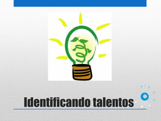 Identificando talentos
 