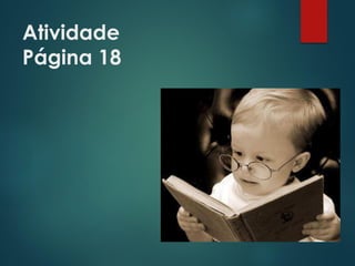 Atividade
Página 18
 