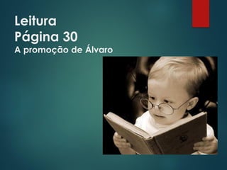 Leitura
Página 30
A promoção de Álvaro
 