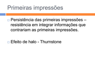 Através da impressão formamos um esboço psicológico da pessoa.