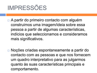 Procurar as respostas mais adequadas a essas situaçõesProcessos de cognição socialImpressõesExpectativasAtitudesRepresentações sociais