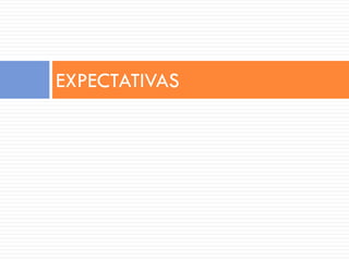 EXPECTATIVAS
 