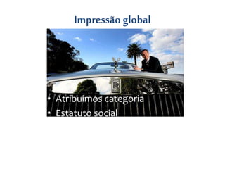 Impressão global
• Atribuímos categoria
• Estatuto social
 