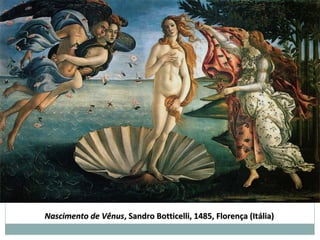 Nascimento de VênusNascimento de Vênus, Sandro Botticelli, 1485, Florença (Itália), Sandro Botticelli, 1485, Florença (Itália)
 