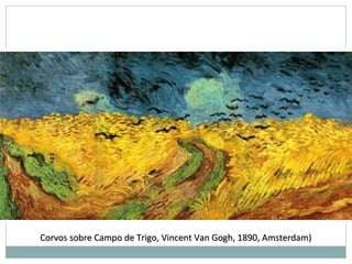Corvos sobre Campo de Trigo, Vincent Van Gogh, 1890, Amsterdam)Corvos sobre Campo de Trigo, Vincent Van Gogh, 1890, Amsterdam)
 