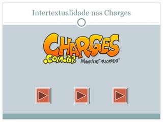Intertextualidade nas Charges
 
