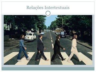 Relações Intertextuais
 