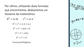 Por ultimo, utilizando duas formulas
que encontramos, deduziremos um
teorema da matemática
 