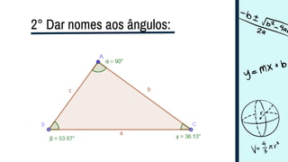 2° Dar nomes aos ângulos:
 