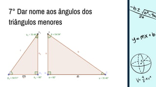 7° Dar nome aos ângulos dos
triângulos menores
m n
 