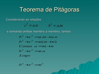 Teorema de Pitágoras Considerando as relações e somando ambas membro a membro, temos:  