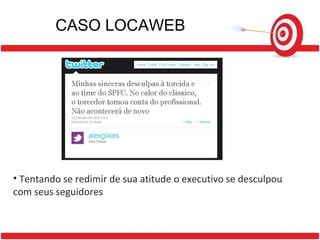 CASO LOCAWEB Tentando se redimir de sua atitude o executivo se desculpou com seus seguidores 