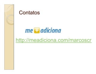 Contatos




http://meadiciona.com/marcoscruz
 