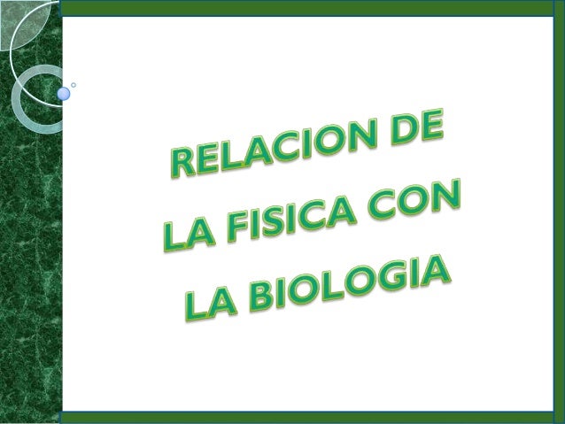 Relacion entre fisica y biologia