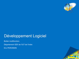 Développement Logiciel
Boitier multifonction.
Département GEII de l’IUT de l’Indre
Eric PERONNIN
 